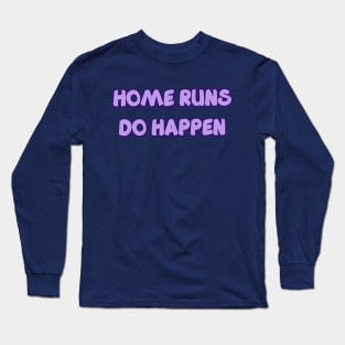 HOME RUNS DO HAPPEN Long Sleeve T-Shirt